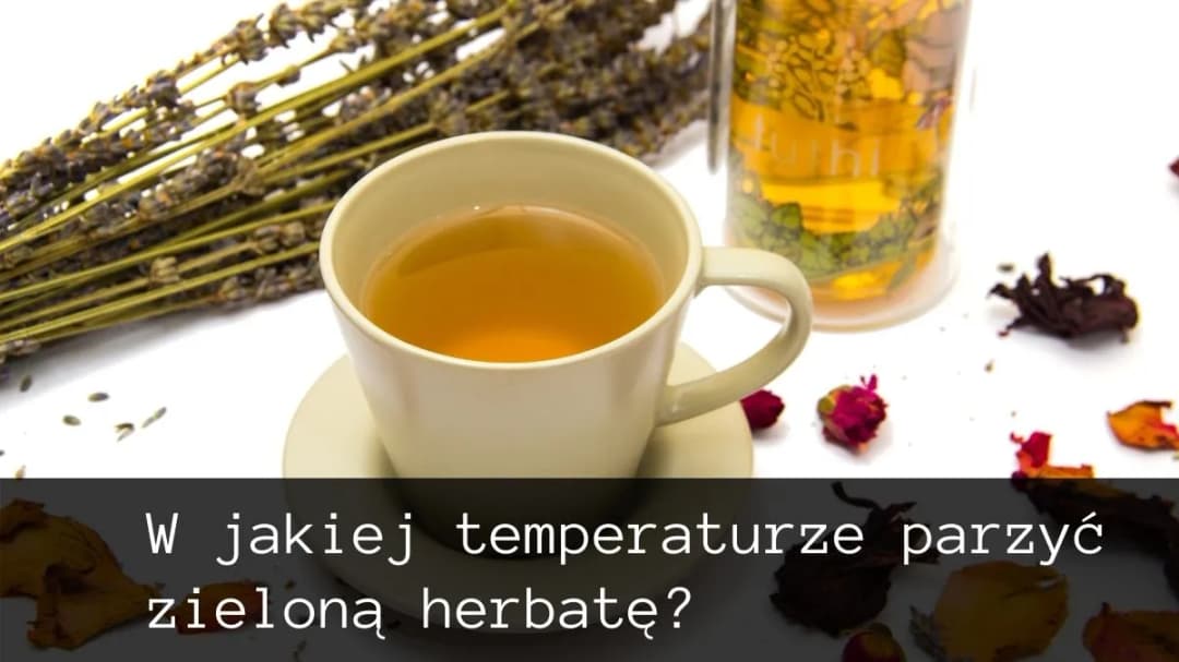 Optymalna temperatura parzenia herbaty - sekrety idealnego smaku